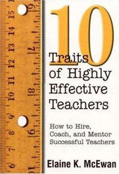 Paperback Ten Traits of Highly Effective Teachers: How to Hire, Coach, and Mentor Successful Teachers Book