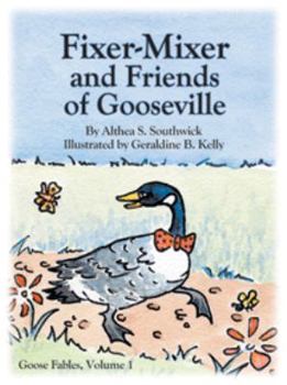 Paperback Fixer-Mixer and Friends of Goosseville - Goose Fables Volume 1 Book