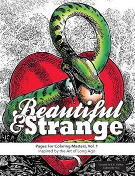 Paperback Beautiful & Strange: Pages for Coloring Masters, Vol. 1: Inspired by the Art of Long Ago Book