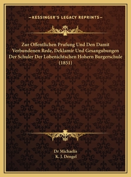Zur Offentlichen Prufung Und Den Damit Verbundenen Rede, Deklamir Und Gesangubungen Der Schuler Der Lobenichtschen Hohern Burgerschule (1851)