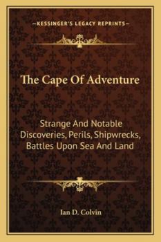 Paperback The Cape Of Adventure: Strange And Notable Discoveries, Perils, Shipwrecks, Battles Upon Sea And Land Book