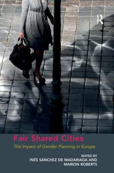 Paperback Fair Shared Cities: The Impact of Gender Planning in Europe Book