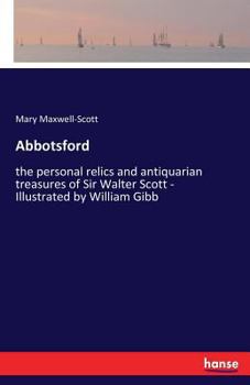 Paperback Abbotsford: the personal relics and antiquarian treasures of Sir Walter Scott - Illustrated by William Gibb Book