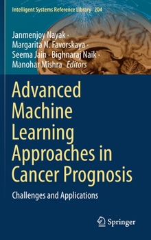 Hardcover Advanced Machine Learning Approaches in Cancer Prognosis: Challenges and Applications Book