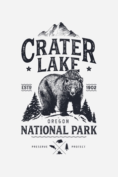 Crater Lake ESTD 1902 Oregon National Park Preserve Protect: Crater Lake National Park Lined Notebook, Journal, Organizer, Diary, Composition Notebook, Gifts for National Park Travelers