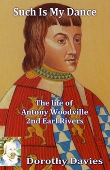 Paperback Such Is My Dance: The Life of Antony Woodville, 2nd Earl Rivers Book