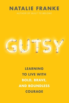 Hardcover Gutsy: Learning to Live with Bold, Brave, and Boundless Courage Book