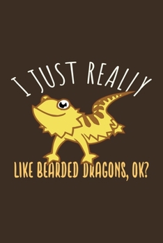 I Just Really Like Bearded Dragon, Ok?: Funny Bearded Dragons Gift For Animal And Reptile Lovers - Notebook, Planner Or Journal | Size 6 x 9 | 110 ... To Write In for School, Kids & Students