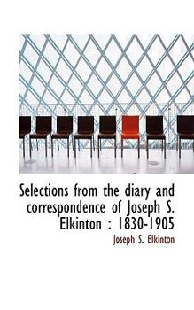 Paperback Selections from the Diary and Correspondence of Joseph S. Elkinton: 1830-1905 Book