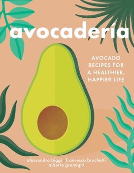 Hardcover Avocaderia: Avocado Recipes for a Healthier, Happier Life Book