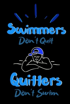 Swimmers Don't Quit Quitters Don't Swim : Lined Notebook for Swimmers Memory and Keepsake Journal Gift Idea