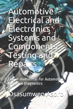 Paperback Automotive Electrical and Electronics Systems and Components: Use of multimeter for Automotive Electrical Diagnostics Book