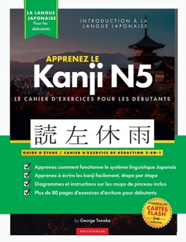 Paperback Apprenez le cahier d'exercices japonais Kanji N5: Le guide d'étude facile et étape par étape et le livre de pratique d'écriture: meilleure façon d'app [French] Book