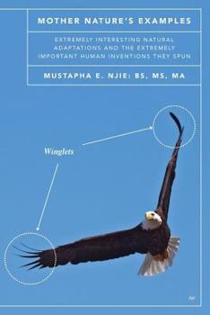 Paperback Mother Nature's Examples: Extremely Interesting Natural Adaptations and the Extremely Important Human Inventions They Spun Book