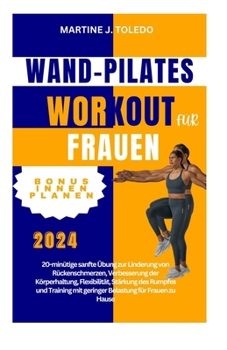 Wand-Pilates Training Für Frauen: 20 Minuten Sanfte Übung zur Linderung von Rückenschmerzen, Verbesserung der Körperhaltung, Flexibilität, Stärkung de