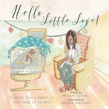 Paperback Hello, Little Love!: A Letter from a Parent to Their Baby in the Nicu Book