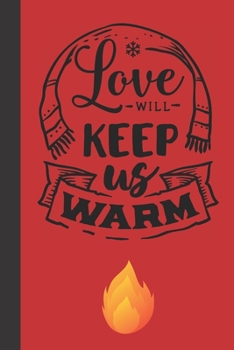 Love will keep us warm: small lined Christmas Notebook / Travel Journal to write in (6'' x 9'') 120 pages