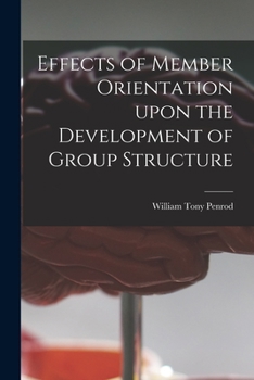 Paperback Effects of Member Orientation Upon the Development of Group Structure Book