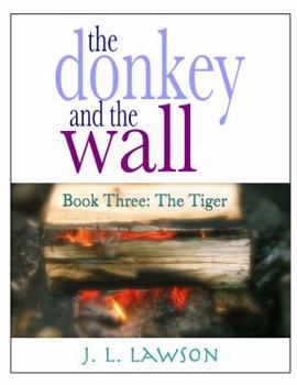 The Tiger - Book #3 of the Donkey and the Wall