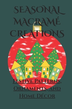 Paperback Seasonal Macramé Creations: Festive Patterns, Ornaments, and Home Décor Book