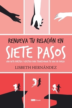 Paperback Renueva Tu Relación En Siete Pasos: Una ruta práctica y efectiva para transformar tu vida en pareja [Spanish] Book