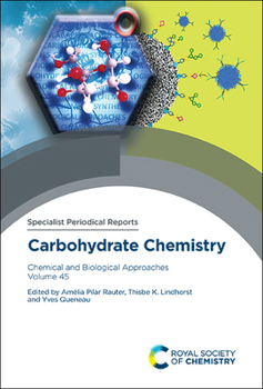 Hardcover Carbohydrate Chemistry: Chemical and Biological Approaches Volume 45 Book