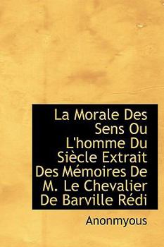 Paperback La Morale Des Sens Ou L'Homme Du Si Cle Extrait Des M Moires de M. Le Chevalier de Barville R Di [French] Book