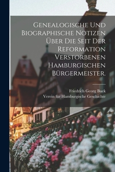 Paperback Genealogische und Biographische Notizen über die seit der Reformation verstorbenen hamburgischen Bürgermeister. [German] Book