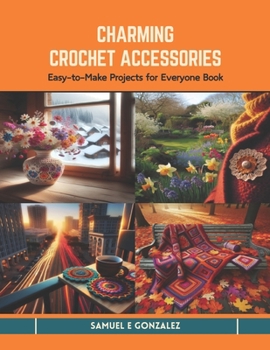 Paperback Charming Crochet Accessories: Easy-to-Make Projects for Everyone Book