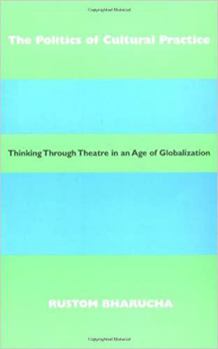Paperback The Politics of Cultural Practice: Thinking Through Theatre in an Age of Globalization Book