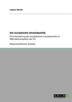 Paperback Die europäische Umweltpolitik: Eine Darstellung der europäischen Umweltpolitik im Mehrebenensystem der EU [German] Book