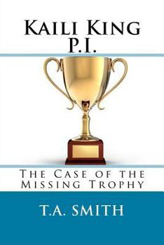 Paperback Kaili King P.I.: The Case of the Missing Trophy Book