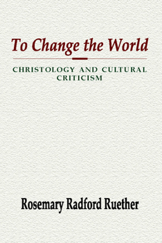 Paperback To Change the World: Christology and Cultural Criticism Book