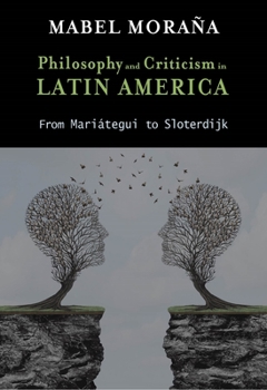 Hardcover Philosophy and Criticism in Latin America: From Mariátegui to Sloterdijk Book