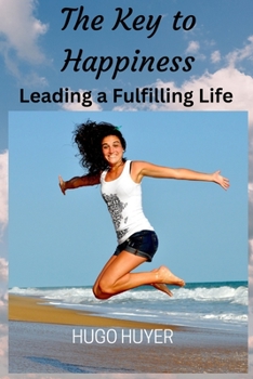 Paperback The Key to Happiness: Leading a Fulfilling Life Book