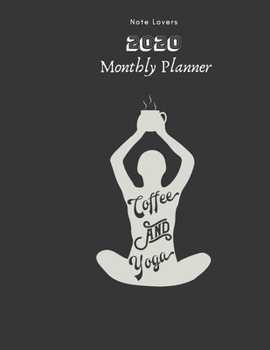 Coffee And Yoga -  2020 Monthly Planner: Gift for Coffee Lovers | Monthly Calendar, Goals, Todo, Birthdays, Events & Ruled Notes Taking Organizer.