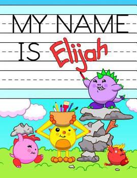 Paperback My Name is Elijah: Personalized Primary Tracing Workbook for Kids Learning How to Write Their Name, Practice Paper with 1 Ruling Designed Book