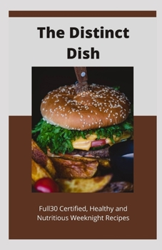 Paperback The Distinct Dish: Full30 Certified, Healthy and Nutritious Weeknight Recipes Book