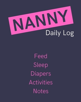 Paperback Nanny Daily Log: Stylish Baby Tracking Book For Mothers & Nannies, Includes Space For NOTES Book