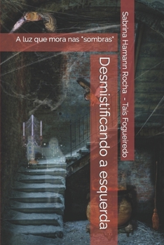 Paperback Desmistificando a esquerda: A luz que mora nas "sombras" [Portuguese] Book