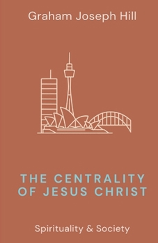 The Centrality of Jesus Christ (Spirituality & Society)