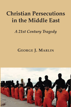 Hardcover Christian Persecutions in the Middle East: A 21st Century Tragedy Book