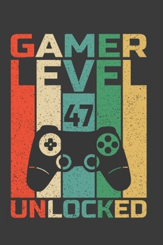 Gamer Level 47 Unlocked: Perfect Birthday Notebook For 47 Years Old. Cute Cream Paper 6*9 Inch With 100 Pages Notebook For Writing Daily Routine, Journal and Hand Note