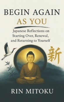 Paperback Begin Again, As You: Japanese Reflections on Starting Over, Renewal, and Returning to Yourself Book