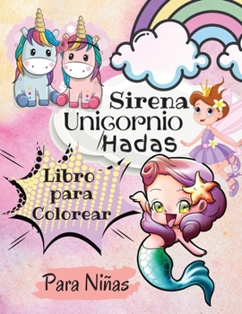 Libro para Colorear de Unicornios, Sirenas y Hadas para Ni�as: Libro M�gico para Colorear para Ni�os. Hermosa Princesa, Incre�bles Unicornios para ni�os de 4 a 8 a�os