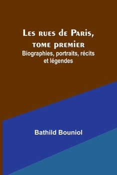 Paperback Les rues de Paris, tome premier; Biographies, portraits, récits et légendes Book