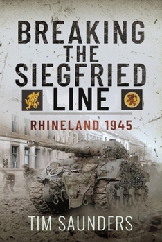 Hardcover Breaking the Siegfried Line: Rhineland, February 1945 Book