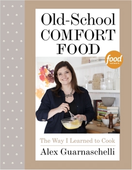 Hardcover Old-School Comfort Food: The Way I Learned to Cook: A Cookbook Book