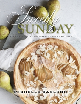 Hardcover Sweetly Sunday: Internationally Inspired Dessert Recipes Volume 1 Book