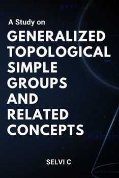 Paperback A Study on Generalized Topological Simple Groups and Related Concepts Book